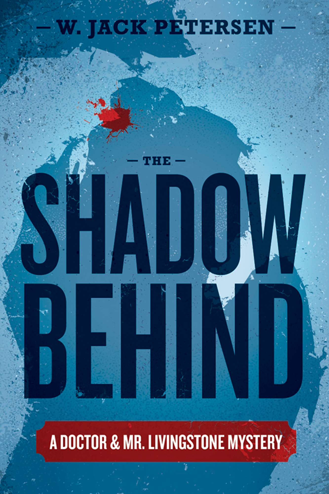 Title details for The Shadow Behind (The Doctor and Mr. Livingstone Mysteries) by W. Jack Petersen - Available